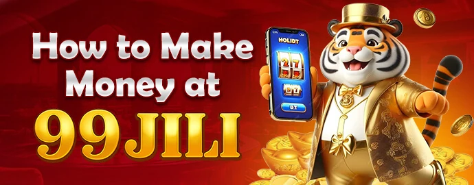 HOW TO MAKE MONEY AT 99JILI promotion